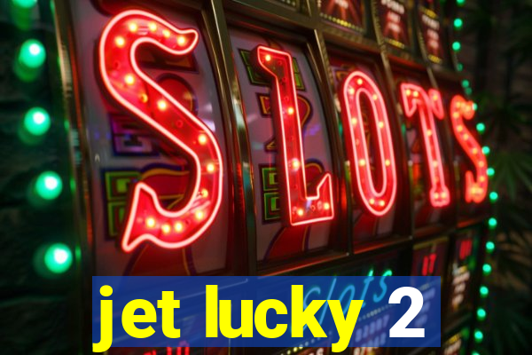 jet lucky 2